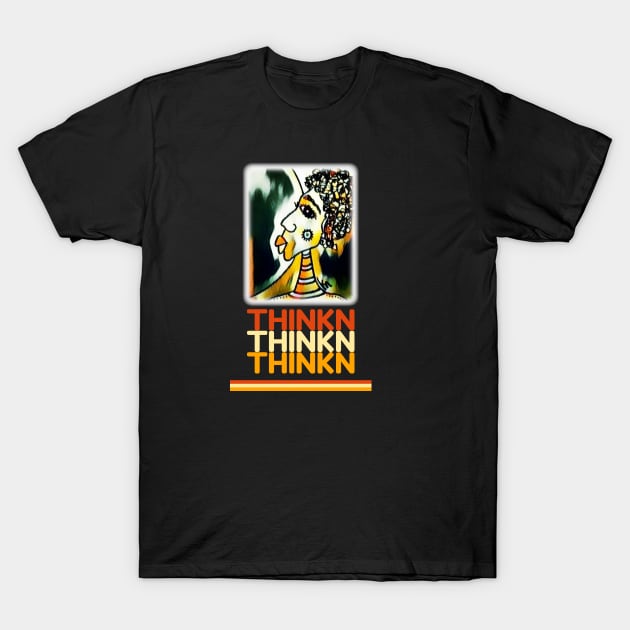 THINKN THINKN... T-Shirt by KadyMageInk